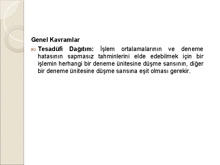 Genel Kavramlar Tesadüfi Dağıtım: İşlem ortalamalarının ve deneme hatasının sapmasız tahminlerini elde edebilmek için Genel Kavramlar Tesadüfi Dağıtım: İşlem ortalamalarının ve deneme hatasının sapmasız tahminlerini elde edebilmek için