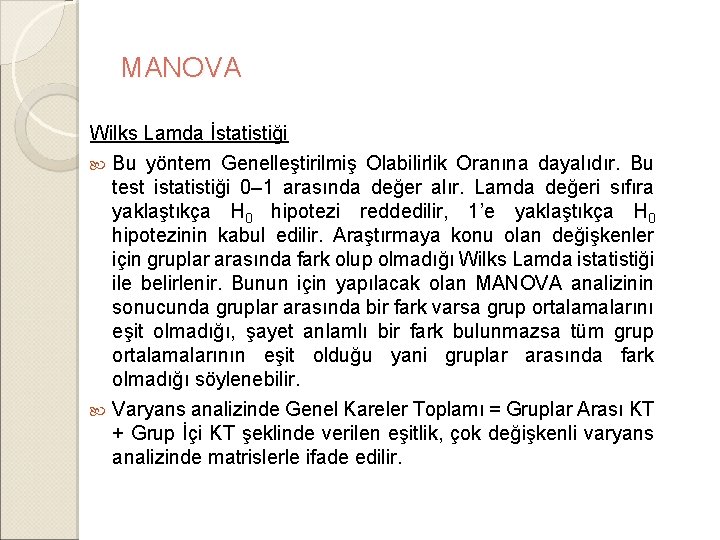 MANOVA Wilks Lamda İstatistiği Bu yöntem Genelleştirilmiş Olabilirlik Oranına dayalıdır. Bu test istatistiği 0– MANOVA Wilks Lamda İstatistiği Bu yöntem Genelleştirilmiş Olabilirlik Oranına dayalıdır. Bu test istatistiği 0–