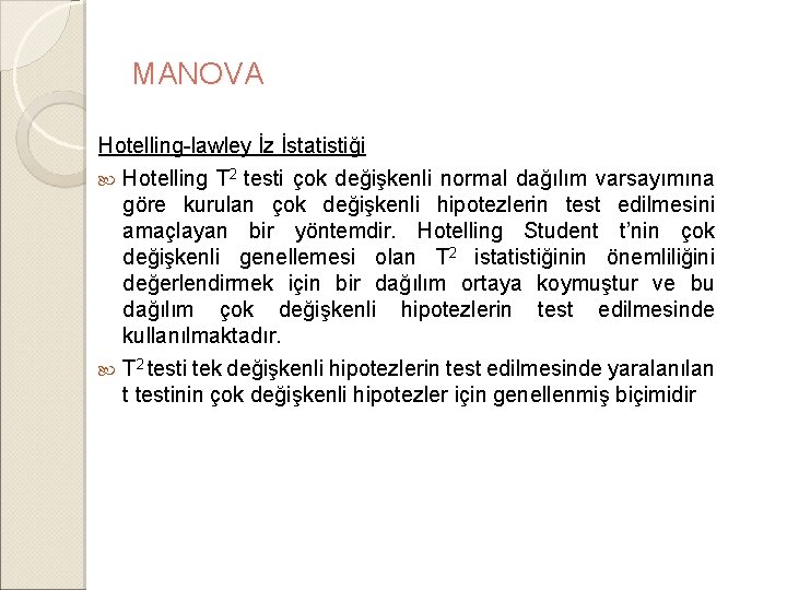 MANOVA Hotelling-lawley İz İstatistiği Hotelling T 2 testi çok değişkenli normal dağılım varsayımına göre MANOVA Hotelling-lawley İz İstatistiği Hotelling T 2 testi çok değişkenli normal dağılım varsayımına göre
