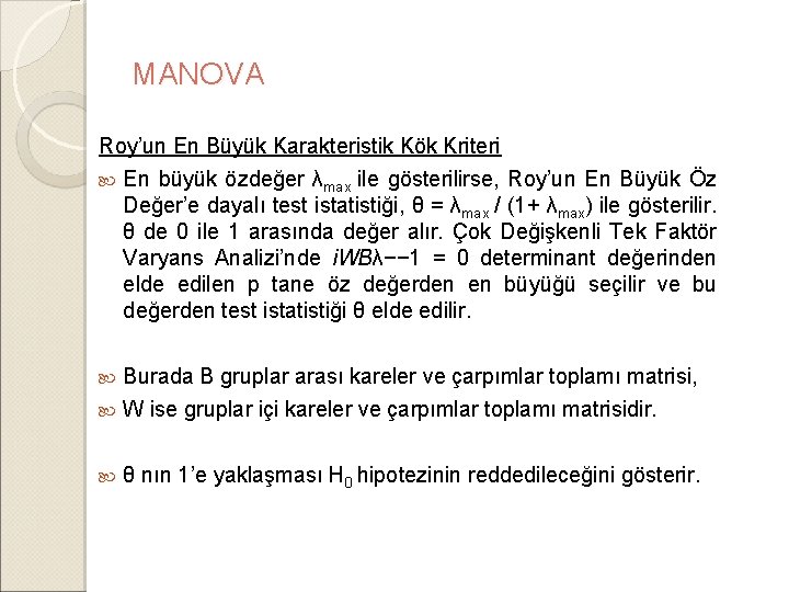 MANOVA Roy’un En Büyük Karakteristik Kök Kriteri En büyük özdeğer λmax ile gösterilirse, Roy’un MANOVA Roy’un En Büyük Karakteristik Kök Kriteri En büyük özdeğer λmax ile gösterilirse, Roy’un