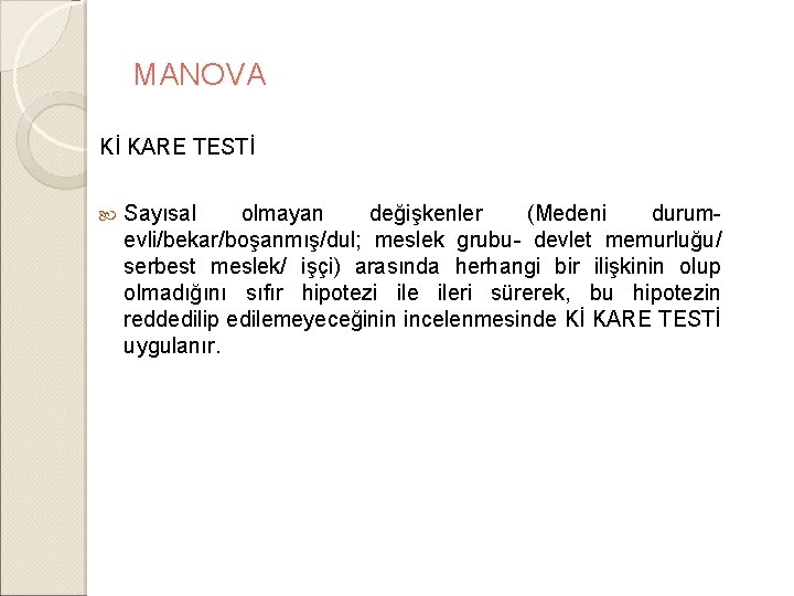 MANOVA Kİ KARE TESTİ Sayısal olmayan değişkenler (Medeni durumevli/bekar/boşanmış/dul; meslek grubu- devlet memurluğu/ serbest MANOVA Kİ KARE TESTİ Sayısal olmayan değişkenler (Medeni durumevli/bekar/boşanmış/dul; meslek grubu- devlet memurluğu/ serbest