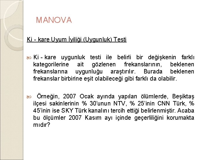 MANOVA Ki‐kare Uyum İyiliği (Uygunluk) Testi Ki‐kare uygunluk testi ile belirli bir değişkenin farklı MANOVA Ki‐kare Uyum İyiliği (Uygunluk) Testi Ki‐kare uygunluk testi ile belirli bir değişkenin farklı