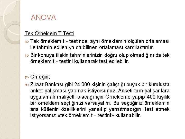 ANOVA Tek Örneklem T Testi Tek örneklem t‐testinde, aynı örneklemin ölçülen ortalaması ile tahmin ANOVA Tek Örneklem T Testi Tek örneklem t‐testinde, aynı örneklemin ölçülen ortalaması ile tahmin