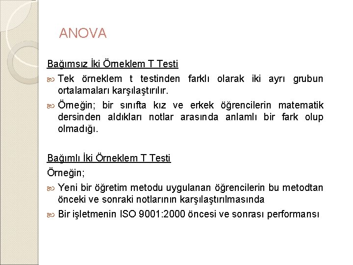 ANOVA Bağımsız İki Örneklem T Testi Tek örneklem t testinden farklı olarak iki ayrı ANOVA Bağımsız İki Örneklem T Testi Tek örneklem t testinden farklı olarak iki ayrı