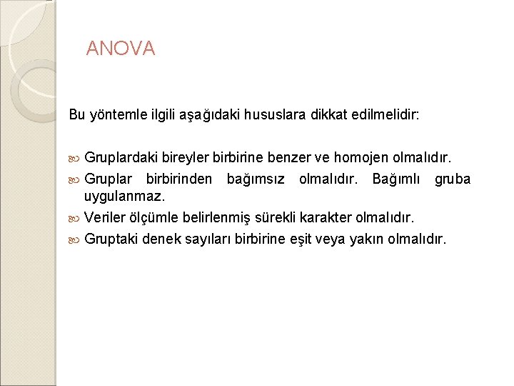 ANOVA Bu yöntemle ilgili aşağıdaki hususlara dikkat edilmelidir: Gruplardaki bireyler birbirine benzer ve homojen ANOVA Bu yöntemle ilgili aşağıdaki hususlara dikkat edilmelidir: Gruplardaki bireyler birbirine benzer ve homojen