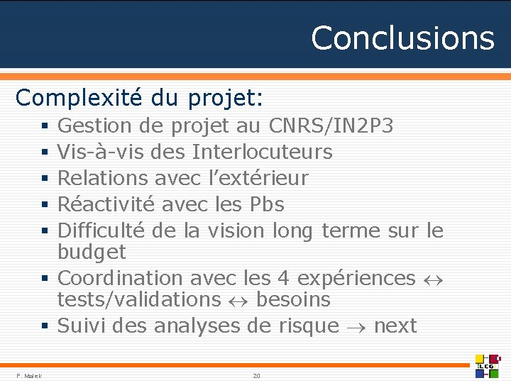 Conclusions Complexité du projet: Gestion de projet au CNRS/IN 2 P 3 Vis-à-vis des