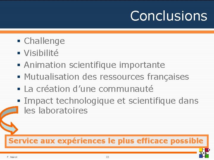 Conclusions § § § Challenge Visibilité Animation scientifique importante Mutualisation des ressources françaises La
