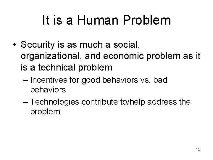 It is a Human Problem • Security is as much a social, organizational, and