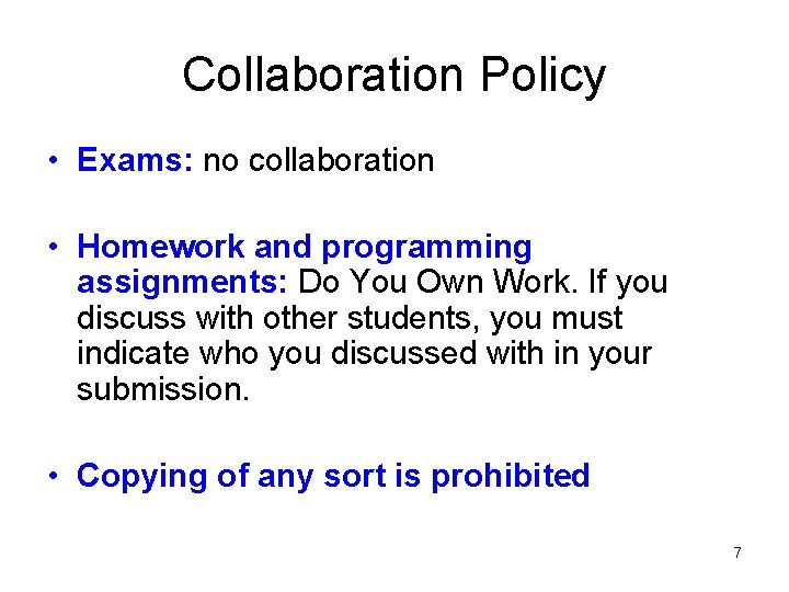 Collaboration Policy • Exams: no collaboration • Homework and programming assignments: Do You Own