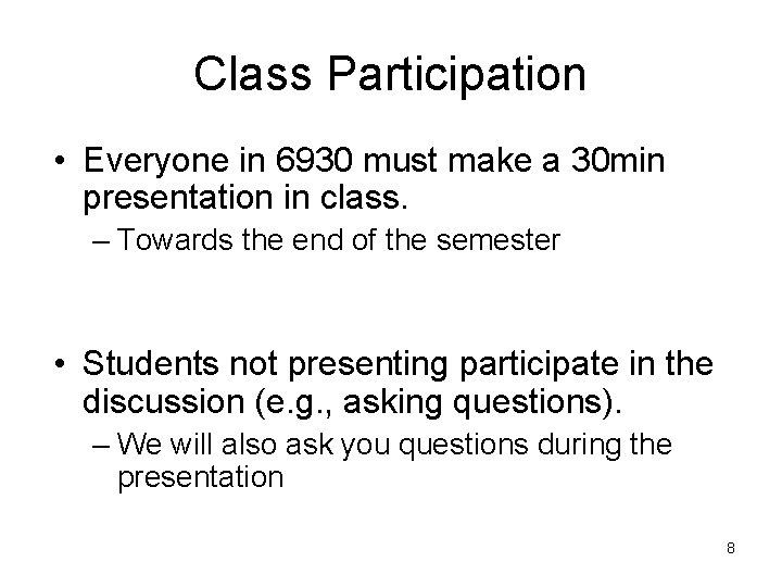 Class Participation • Everyone in 6930 must make a 30 min presentation in class.