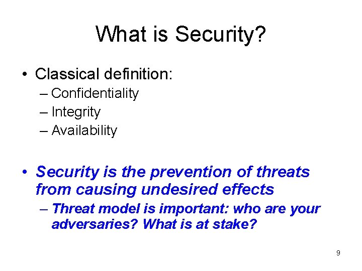 What is Security? • Classical definition: – Confidentiality – Integrity – Availability • Security