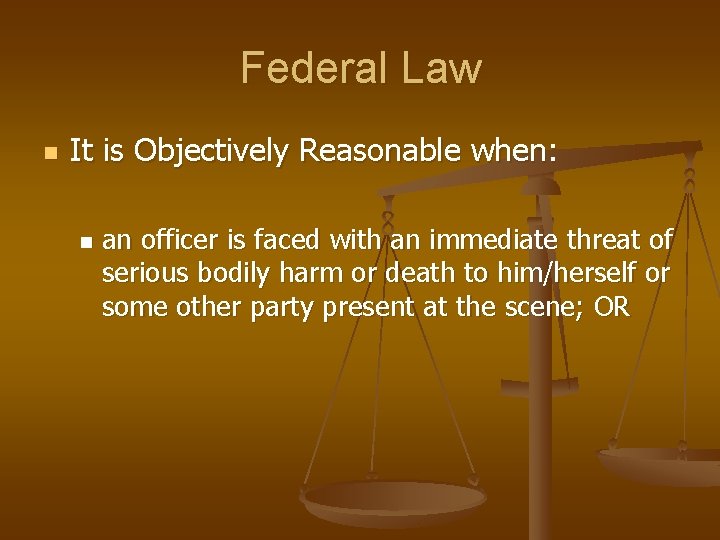 Federal Law n It is Objectively Reasonable when: n an officer is faced with
