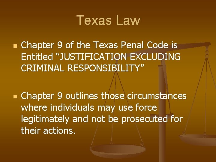 Texas Law n n Chapter 9 of the Texas Penal Code is Entitled “JUSTIFICATION