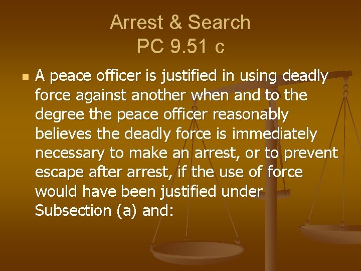 Arrest & Search PC 9. 51 c n A peace officer is justified in