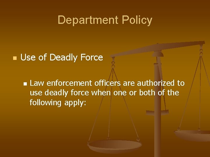 Department Policy n Use of Deadly Force n Law enforcement officers are authorized to