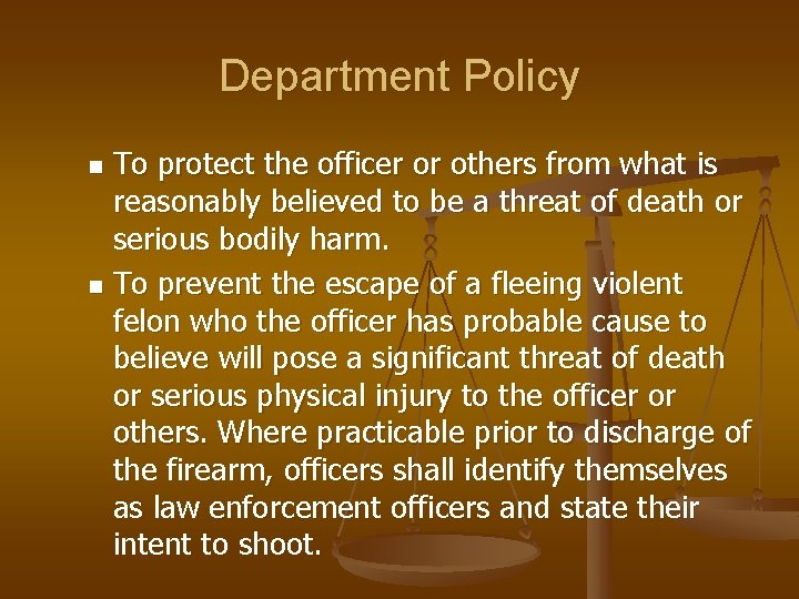 Department Policy To protect the officer or others from what is reasonably believed to
