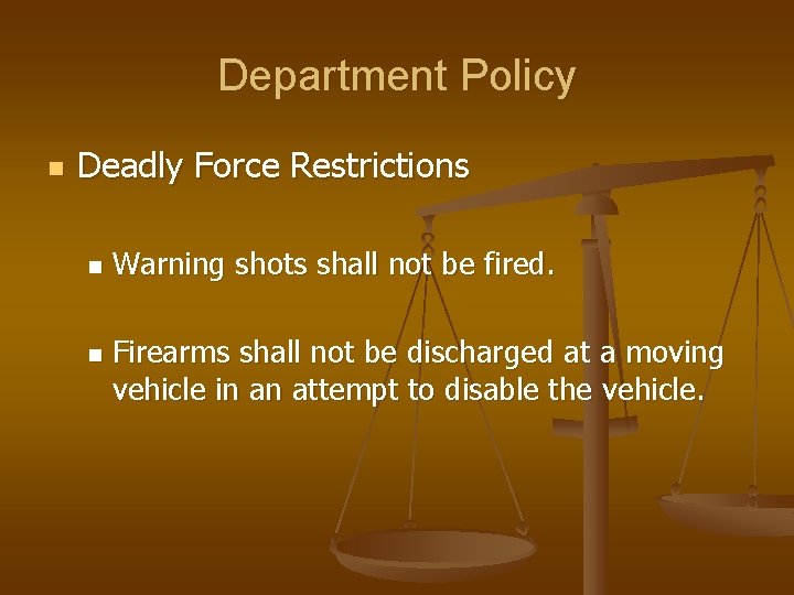 Department Policy n Deadly Force Restrictions n n Warning shots shall not be fired.