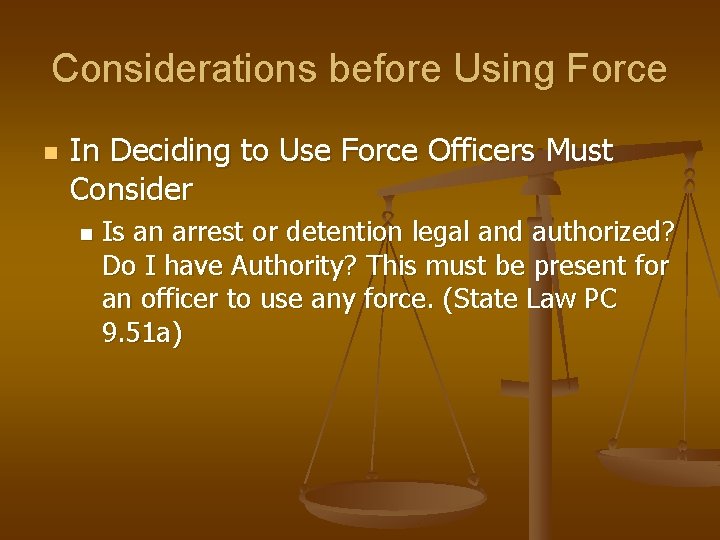 Considerations before Using Force n In Deciding to Use Force Officers Must Consider n