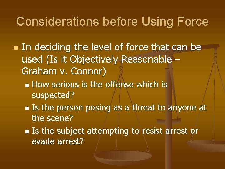 Considerations before Using Force n In deciding the level of force that can be