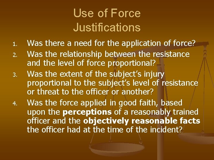 Use of Force Justifications 1. 2. 3. 4. Was there a need for the