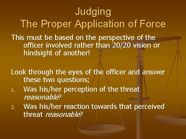 Judging The Proper Application of Force This must be based on the perspective of