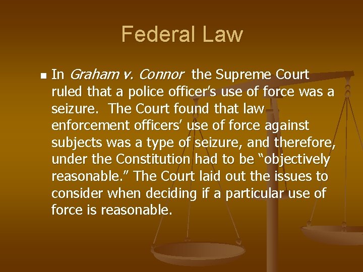 Federal Law n In Graham v. Connor the Supreme Court ruled that a police