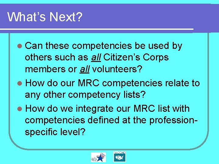 What’s Next? l Can these competencies be used by others such as all Citizen’s