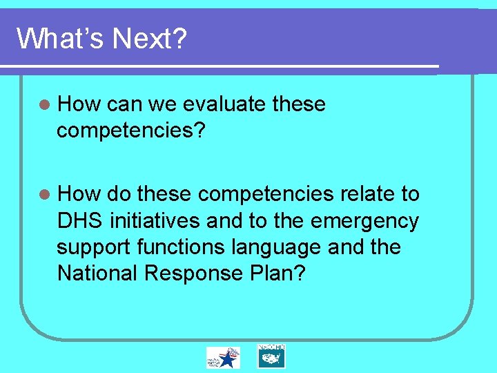 What’s Next? l How can we evaluate these competencies? l How do these competencies