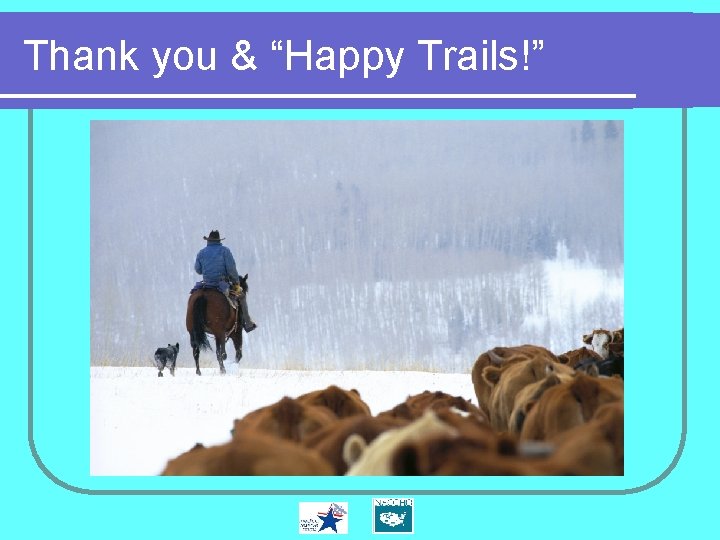 Thank you & “Happy Trails!” 