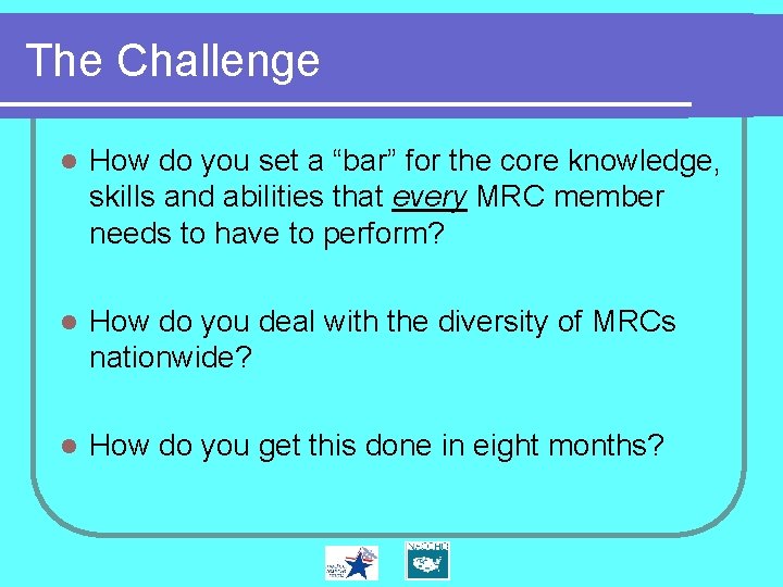 The Challenge l How do you set a “bar” for the core knowledge, skills