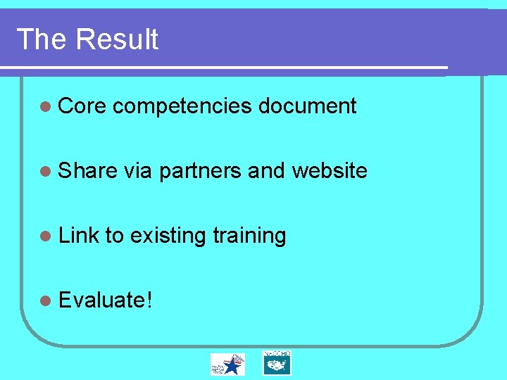 The Result l Core competencies document l Share l Link via partners and website