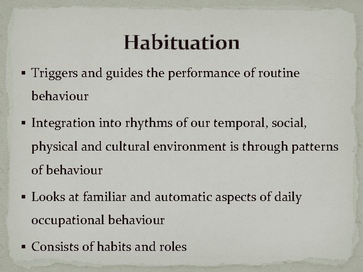 Habituation § Triggers and guides the performance of routine behaviour § Integration into rhythms