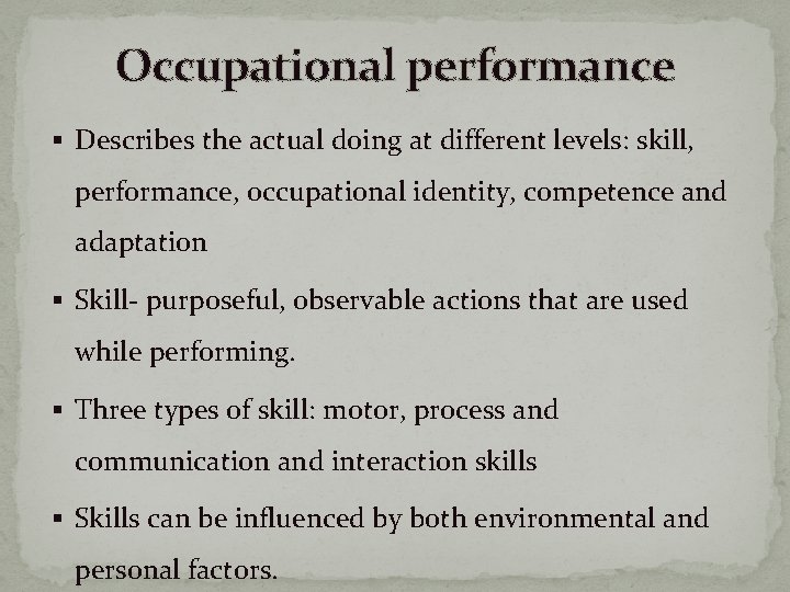 Occupational performance § Describes the actual doing at different levels: skill, performance, occupational identity,