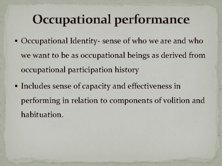 Occupational performance § Occupational Identity- sense of who we are and who we want