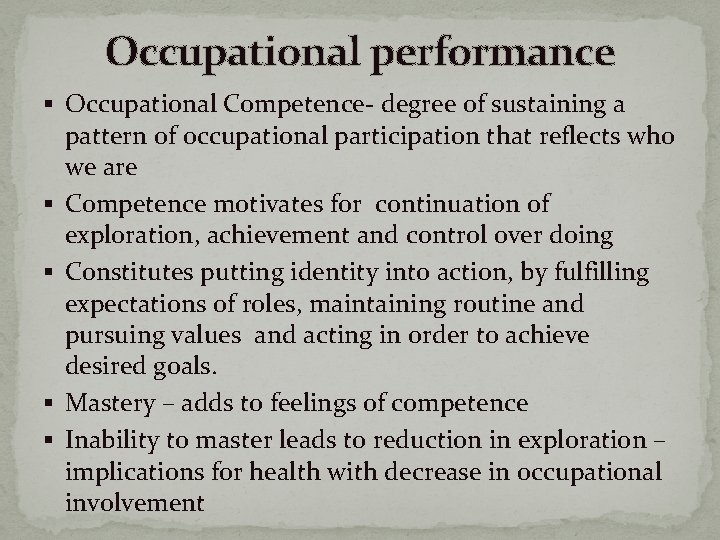 Occupational performance § Occupational Competence- degree of sustaining a § § pattern of occupational