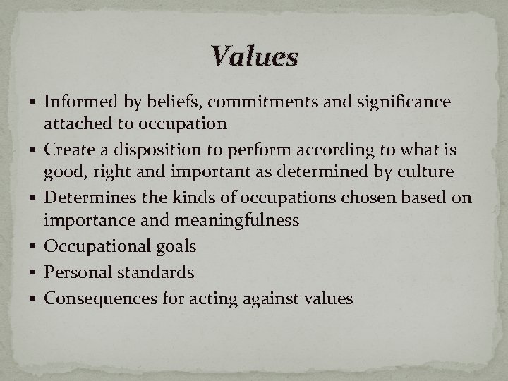 Values § Informed by beliefs, commitments and significance § § § attached to occupation