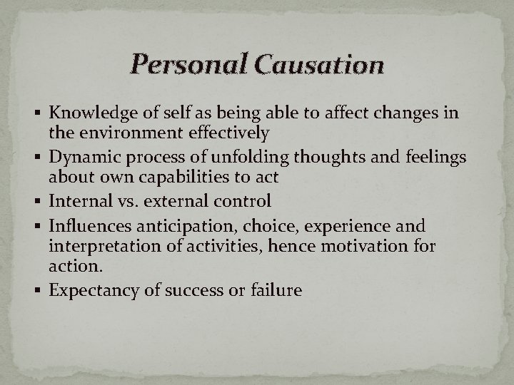 Personal Causation § Knowledge of self as being able to affect changes in §