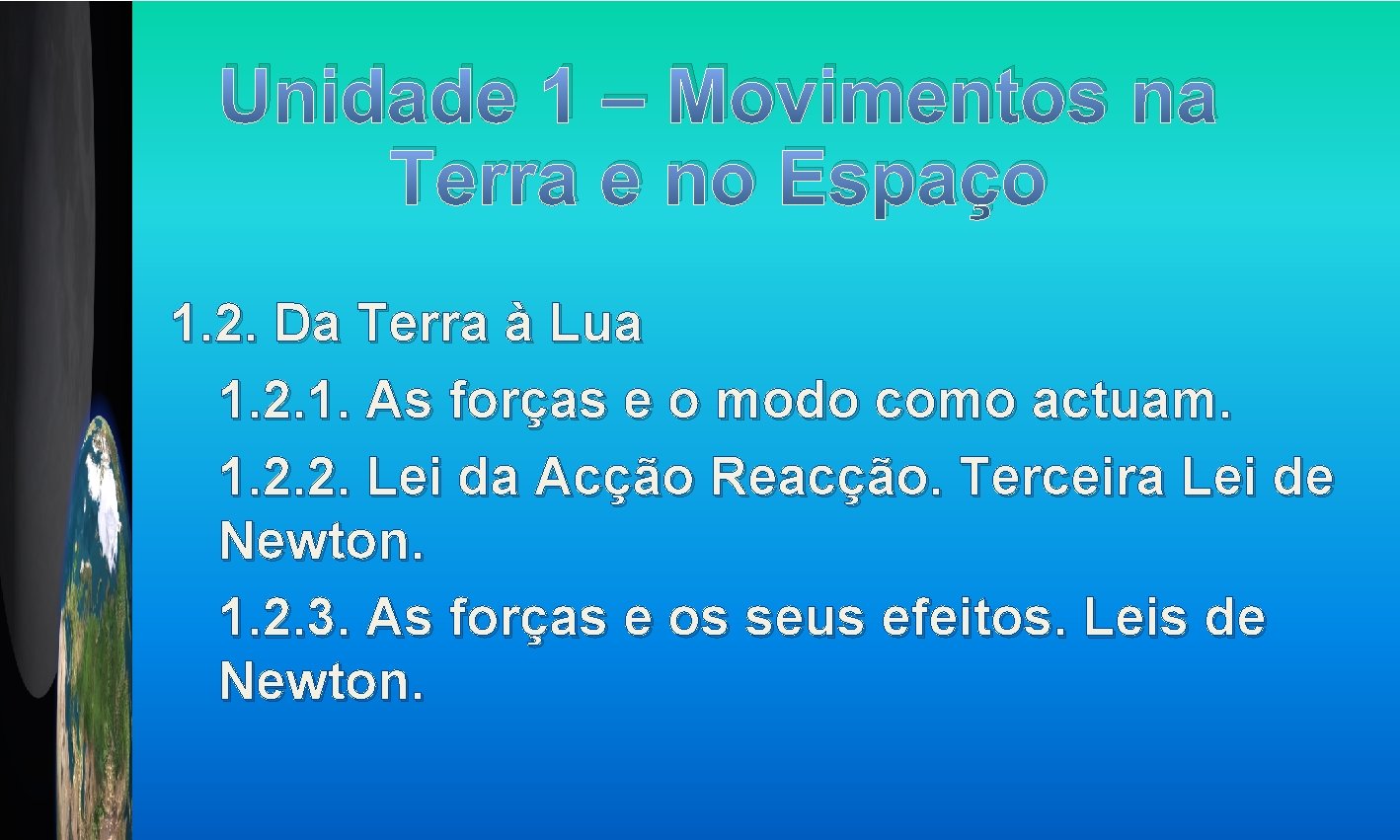 Unidade 1 – Movimentos na Terra e no Espaço 1. 2. Da Terra à