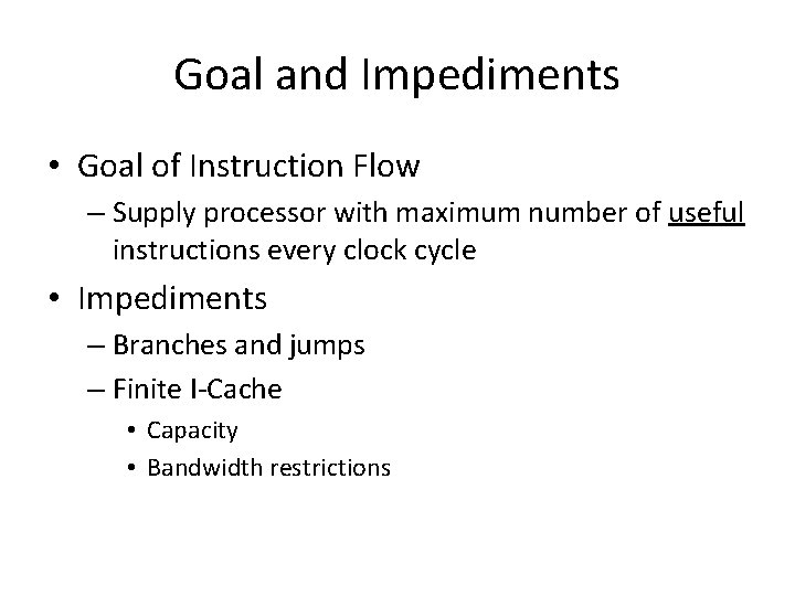 Goal and Impediments • Goal of Instruction Flow – Supply processor with maximum number