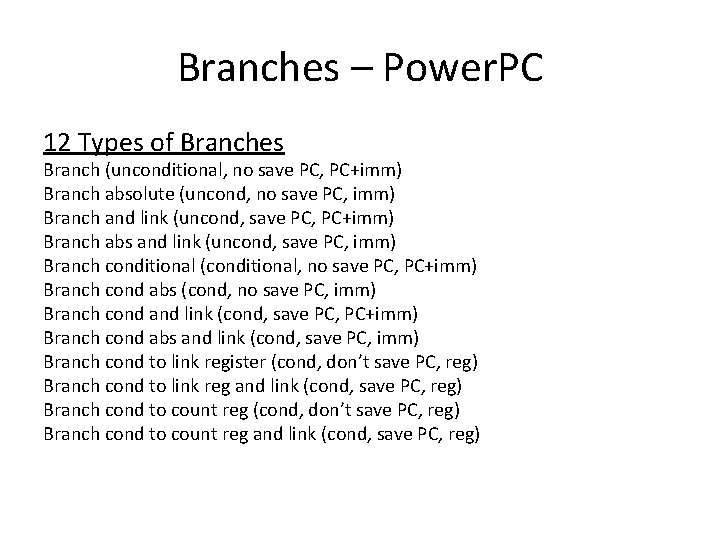 Branches – Power. PC 12 Types of Branches Branch (unconditional, no save PC, PC+imm)