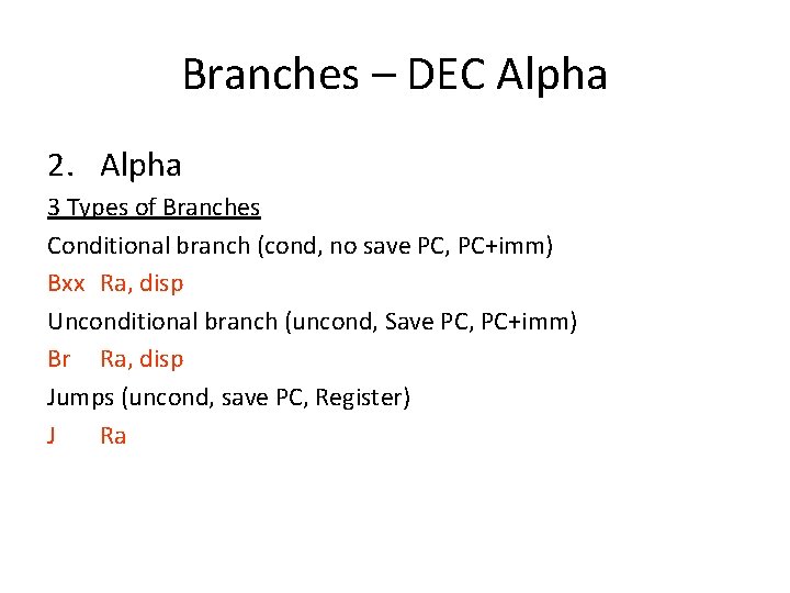 Branches – DEC Alpha 2. Alpha 3 Types of Branches Conditional branch (cond, no
