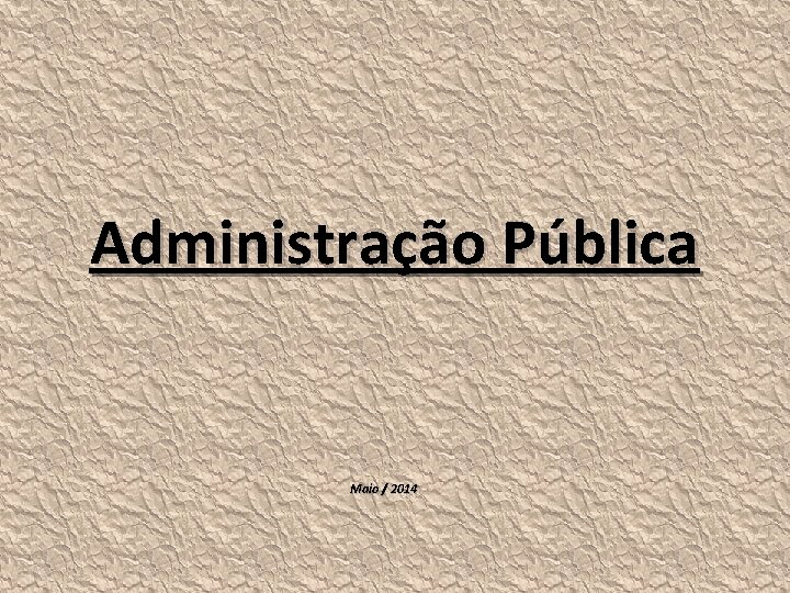 Administração Pública Maio / 2014 