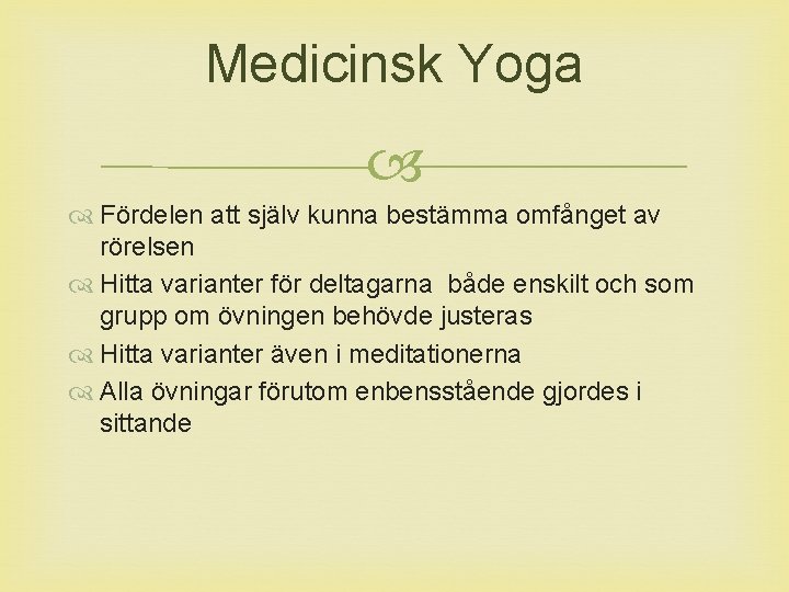 Medicinsk Yoga Fördelen att själv kunna bestämma omfånget av rörelsen Hitta varianter för deltagarna