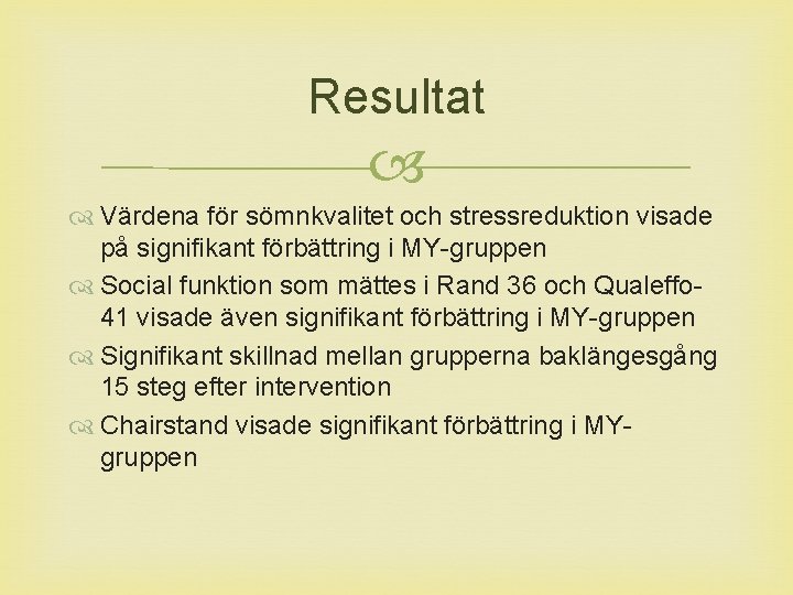 Resultat Värdena för sömnkvalitet och stressreduktion visade på signifikant förbättring i MY-gruppen Social funktion