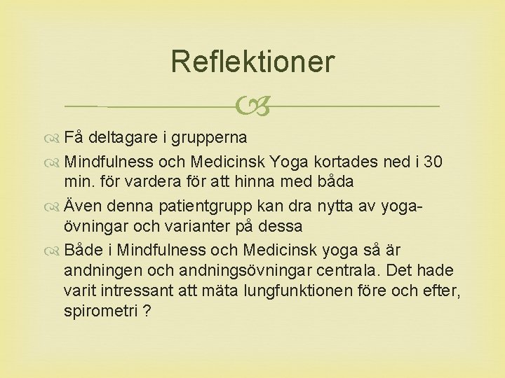 Reflektioner Få deltagare i grupperna Mindfulness och Medicinsk Yoga kortades ned i 30 min.