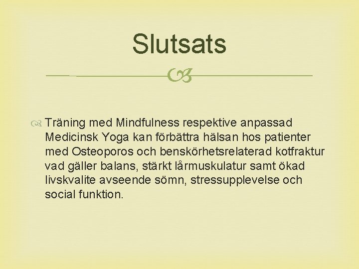 Slutsats Träning med Mindfulness respektive anpassad Medicinsk Yoga kan förbättra hälsan hos patienter med