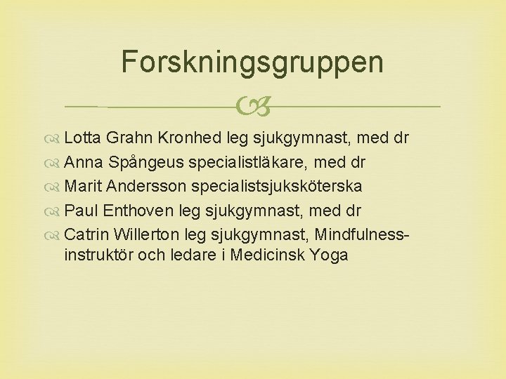 Forskningsgruppen Lotta Grahn Kronhed leg sjukgymnast, med dr Anna Spångeus specialistläkare, med dr Marit