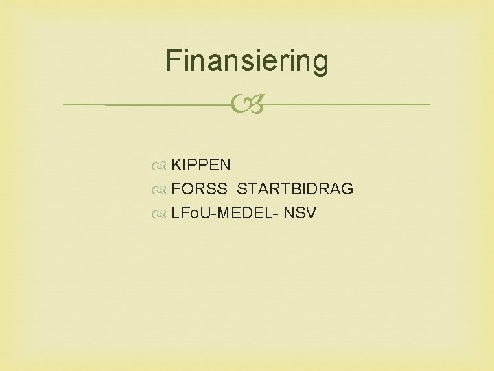 Finansiering KIPPEN FORSS STARTBIDRAG LFo. U-MEDEL- NSV 