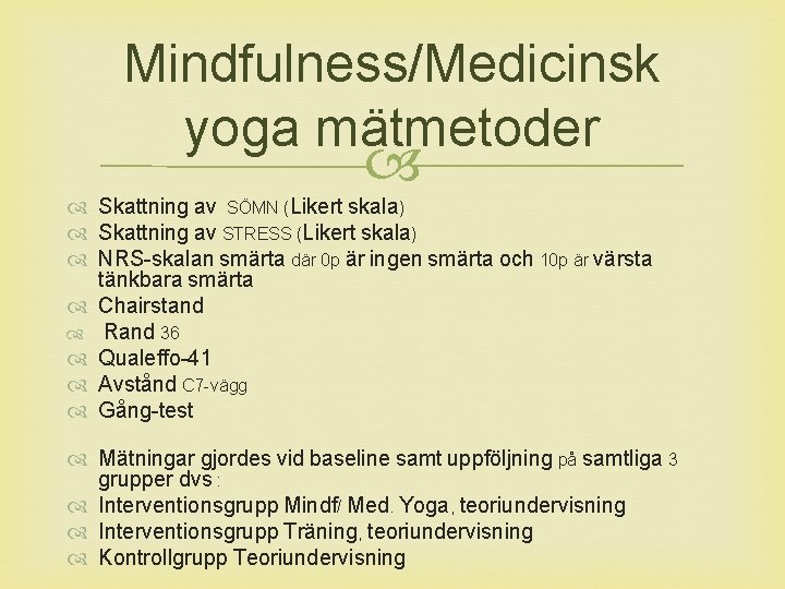 Mindfulness/Medicinsk yoga mätmetoder Skattning av SÖMN (Likert skala) Skattning av STRESS (Likert skala) NRS-skalan