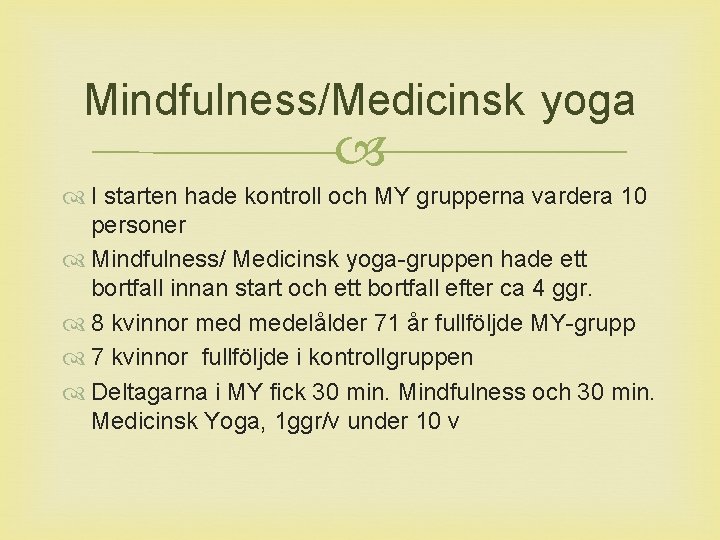 Mindfulness/Medicinsk yoga I starten hade kontroll och MY grupperna vardera 10 personer Mindfulness/ Medicinsk